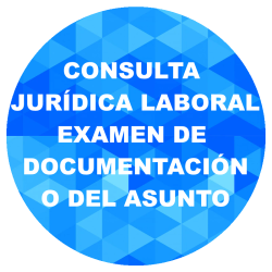 Consulta Jurídica Laboral. Examen de documentación o análisis del asunto